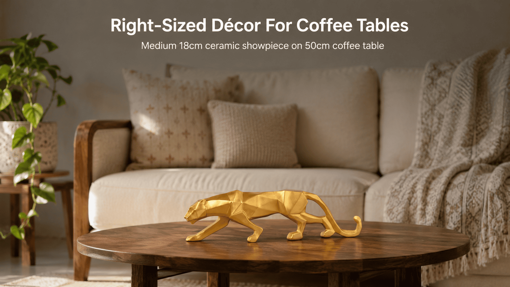 ceramic showpiece on coffee table sized against table width